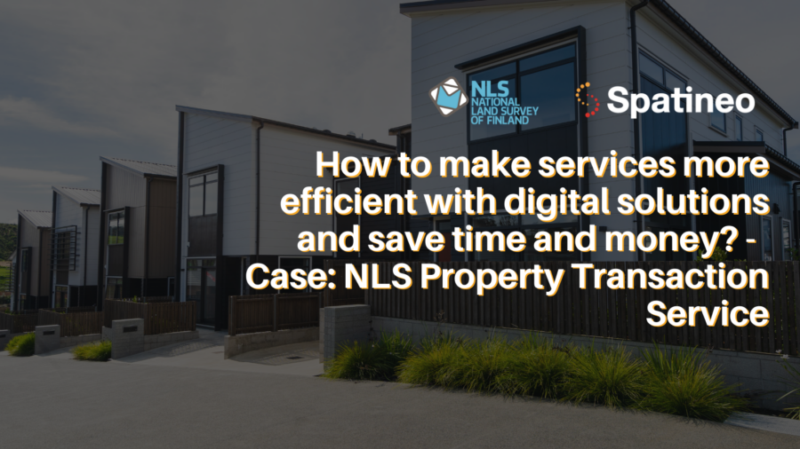 How to make services more efficient with digital solutions and save time and money Case NLS Property Transaction Service